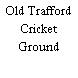 Old Trafford Cricket Ground