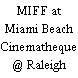 MIFF at Miami Beach Cinematheque @ Raleigh Hotel