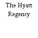 The Hyatt Regency