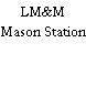 LM&M Mason Station