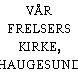 VÅR FRELSERS KIRKE, HAUGESUND
