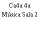 Cada da Música Sala 2