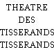 THEATRE DES TISSERANDS