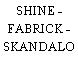 SHINE - FABRICK - SKANDALO