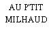 AU P'TIT MILHAUD
