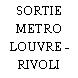 SORTIE METRO LOUVRE - RIVOLI