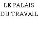 LE PALAIS DU TRAVAIL