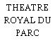 THEATRE ROYAL DU PARC