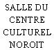 SALLE DU CENTRE CULTUREL NOROIT