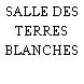 SALLE DES TERRES BLANCHES