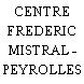 CENTRE FREDERIC MISTRAL - PEYROLLES