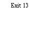 Exit 13