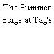 The Summer Stage at Tag's