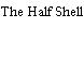 The Half Shell