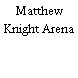 Matthew Knight Arena