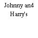 Johnny and Harry's