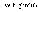 Eve Nightclub