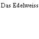 Das Edelweiss