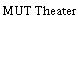 MUT Theater