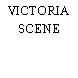 VICTORIA SCENE