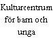 Kulturcentrum för barn och unga