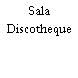 Sala Discotheque