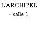 L'ARCHIPEL - salle 1