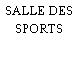 SALLE DES SPORTS