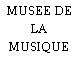 MUSEE DE LA MUSIQUE