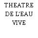 THEATRE DE L'EAU VIVE