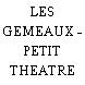 LES GEMEAUX - PETIT THEATRE