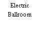Electric Ballroom