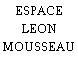 ESPACE LEON MOUSSEAU