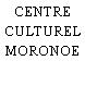 CENTRE CULTUREL MORONOE