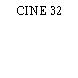 CINE 32