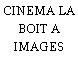CINEMA LA BOIT A IMAGES