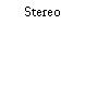 Stereo