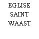 EGLISE SAINT WAAST