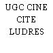 UGC CINE CITE LUDRES