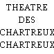 THEATRE DES CHARTREUX