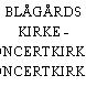BLÅGÅRDS KIRKE - KONCERTKIRKEN