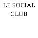 LE SOCIAL CLUB