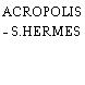 ACROPOLIS - S.HERMES