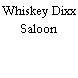 Whiskey Dixx Saloon