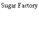 Sugar Factory