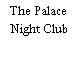 The Palace Night Club