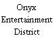 Onyx Entertainment District