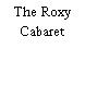 The Roxy Cabaret