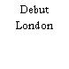 Debut London