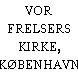 VOR FRELSERS KIRKE, KØBENHAVN